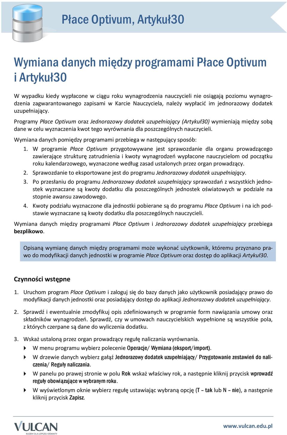 Programy Płace Optivum oraz Jednorazowy dodatek uzupełniający (Artykuł30) wymieniają między sobą dane w celu wyznaczenia kwot tego wyrównania dla poszczególnych nauczycieli.