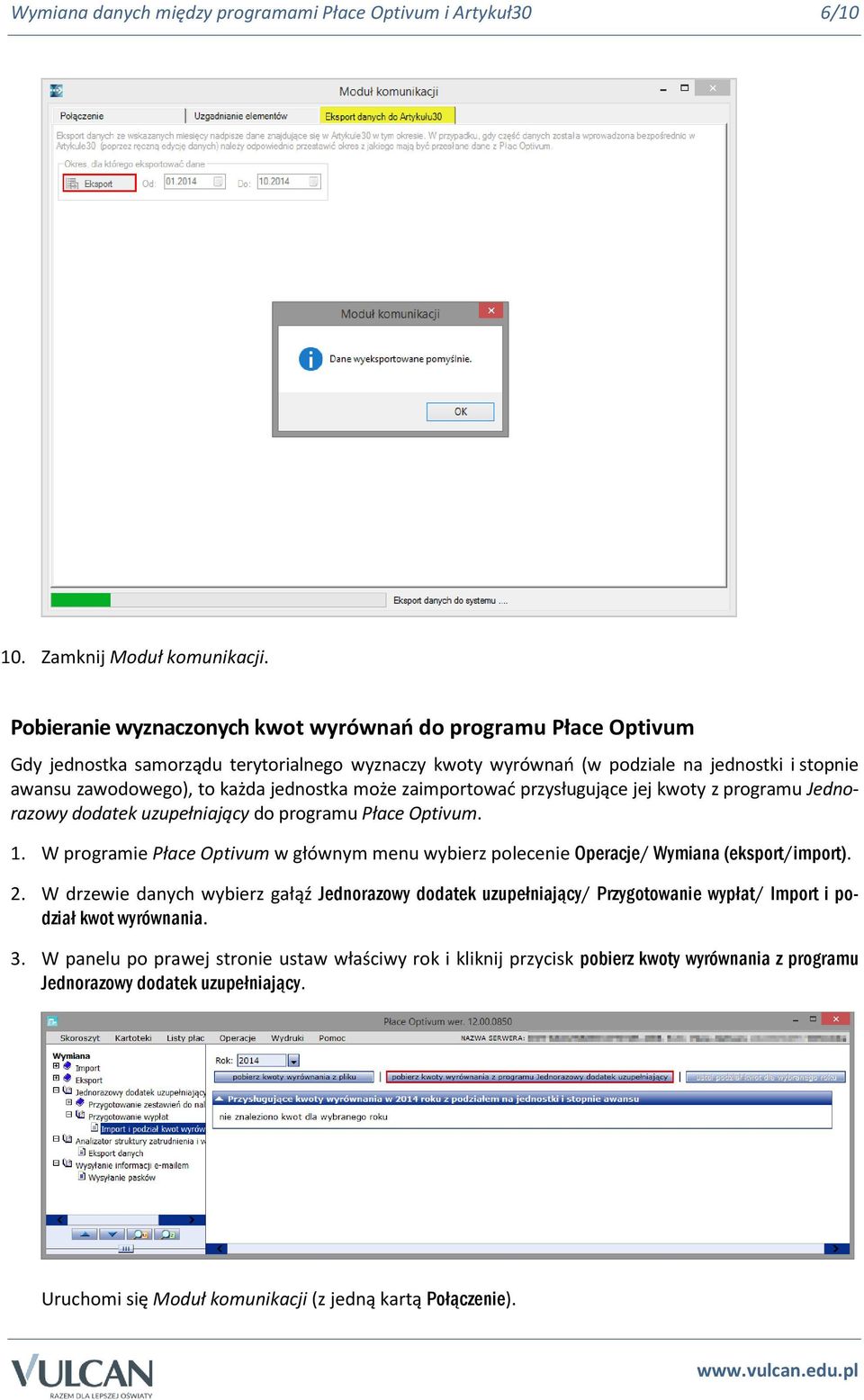 jednostka może zaimportować przysługujące jej kwoty z programu Jednorazowy dodatek uzupełniający do programu Płace Optivum. 1.