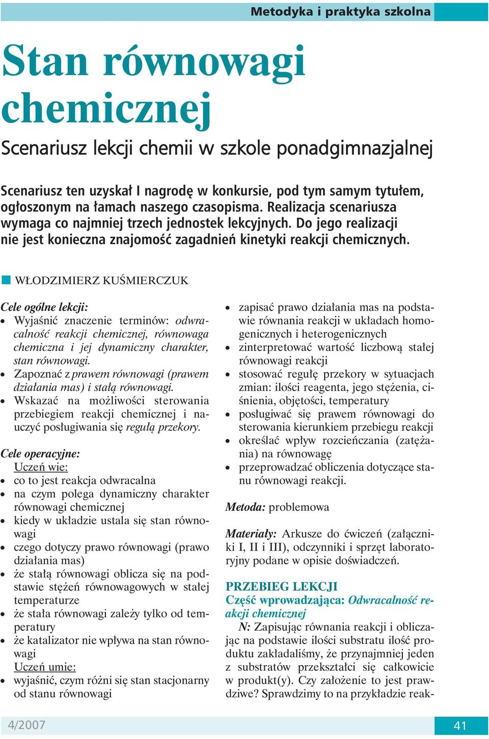 WŁODZIMIERZ KUŚMIERCZUK Cele ogólne lekcji: Wyjaśnić znaczenie terminów: odwracalność reakcji chemicznej, równowaga chemiczna i jej dynamiczny charakter, stan równowagi.