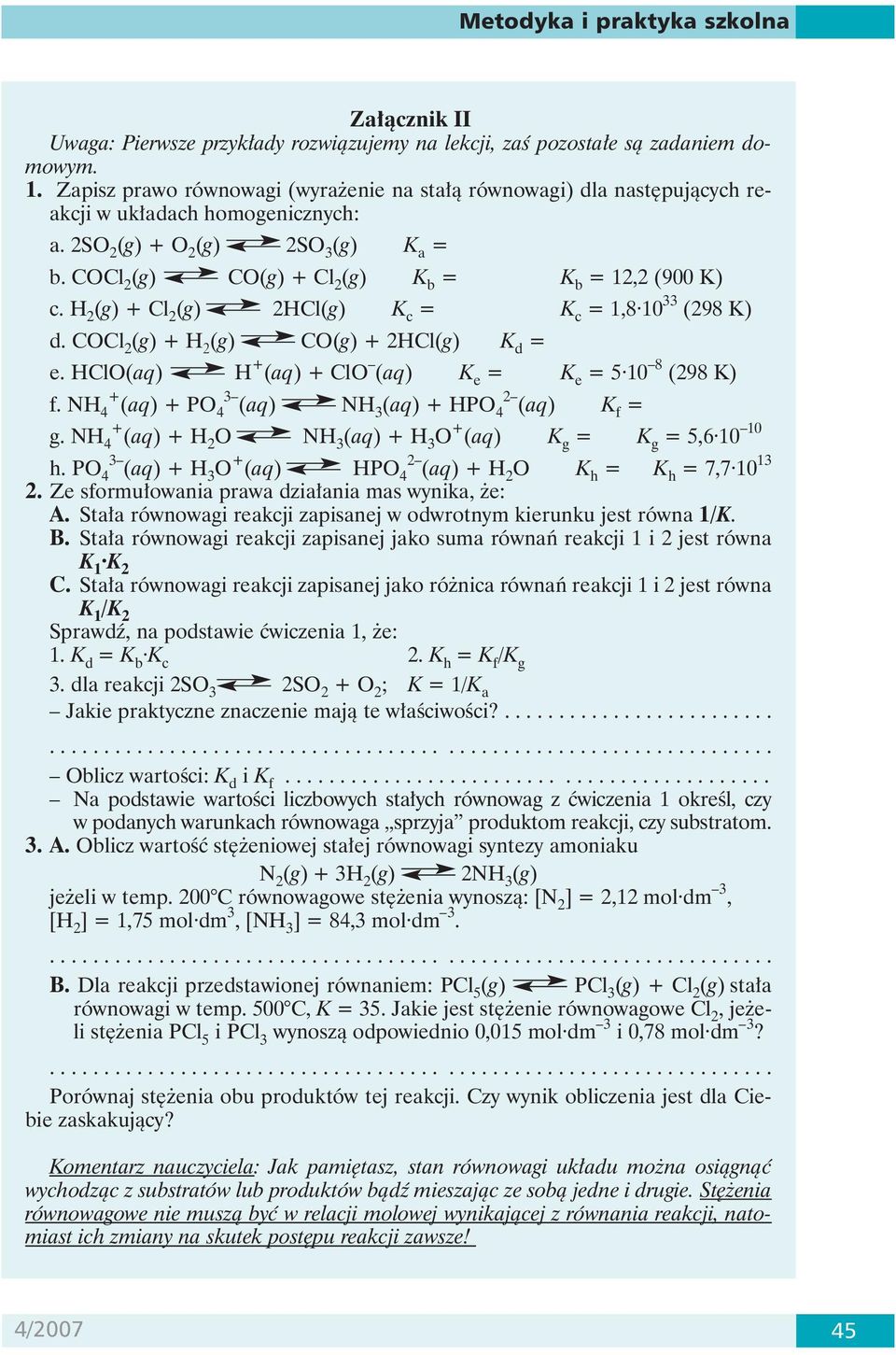 COCl 2 (g) CO(g) + Cl 2 (g) K b = K b = 12,2 (900 K) c. H 2 (g) + Cl 2 (g) 2HCl(g) K c = K c = 1,8 10 33 (298 K) d. COCl 2 (g) + H 2 (g) CO(g) + 2HCl(g) K d = e.