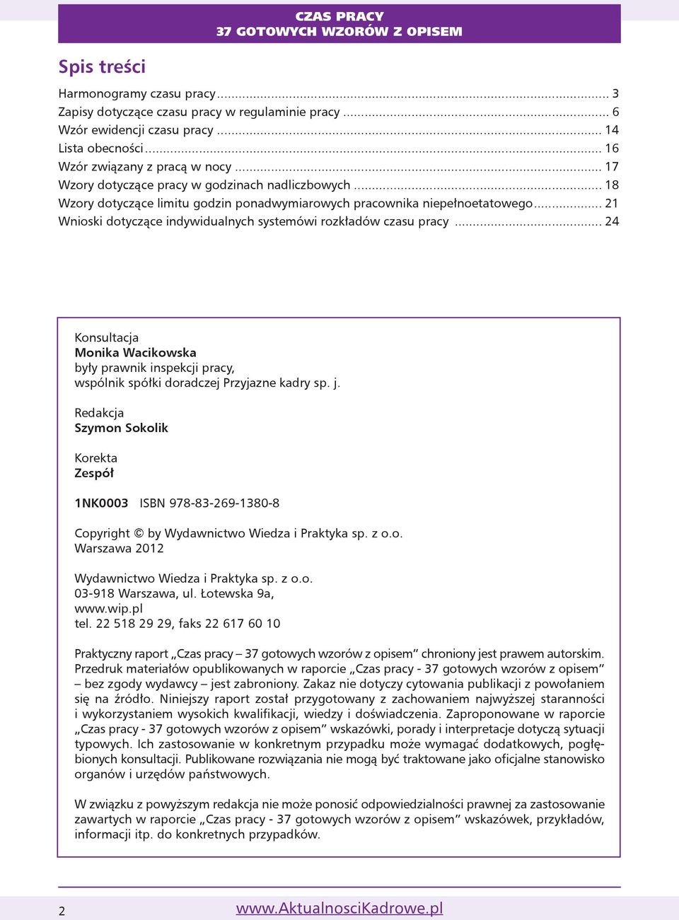 .. 21 Wnioski dotyczące indywidualnych systemówi rozkładów czasu pracy... 24 Konsultacja Monika Wacikowska były prawnik inspekcji pracy, wspólnik spółki doradczej Przyjazne kadry sp. j.