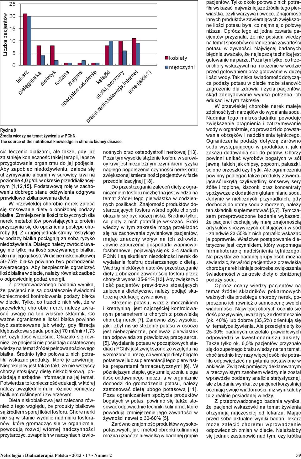 Aby zapobiec niedożywieniu, zaleca się utrzymywanie albumin w surowicy krwi na poziomie 4,0 g/dl w okresie przeddializacyjnym [1,12,15].