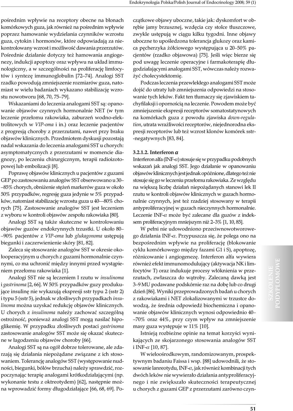 Pośrednie działanie dotyczy też hamowania angiogenezy, indukcji apoptozy oraz wpływu na układ immunologiczny, a w szczególności na proliferację limfocytów i syntezę immunoglobulin [72 74].