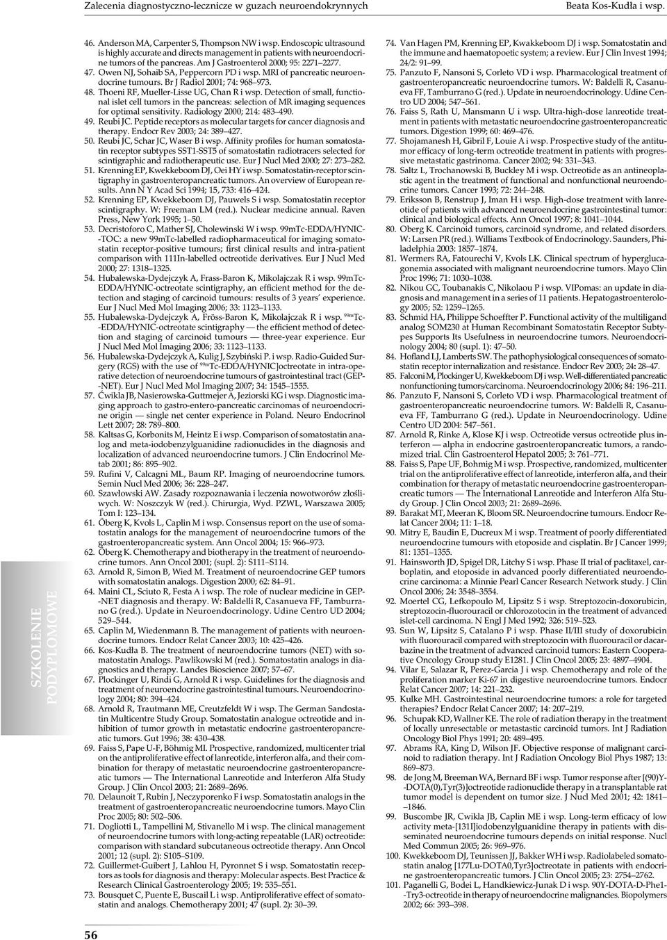 Owen NJ, Sohaib SA, Peppercorn PD i wsp. MRI of pancreatic neuroendocrine tumours. Br J Radiol 2001; 74: 968 973. 48. Thoeni RF, Mueller-Lisse UG, Chan R i wsp.