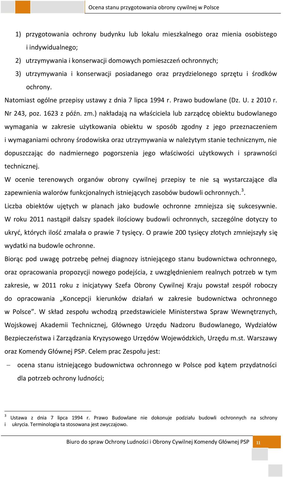 ) nakładają na właściciela lub zarządcę obiektu budowlanego wymagania w zakresie użytkowania obiektu w sposób zgodny z jego przeznaczeniem i wymaganiami ochrony środowiska oraz utrzymywania w