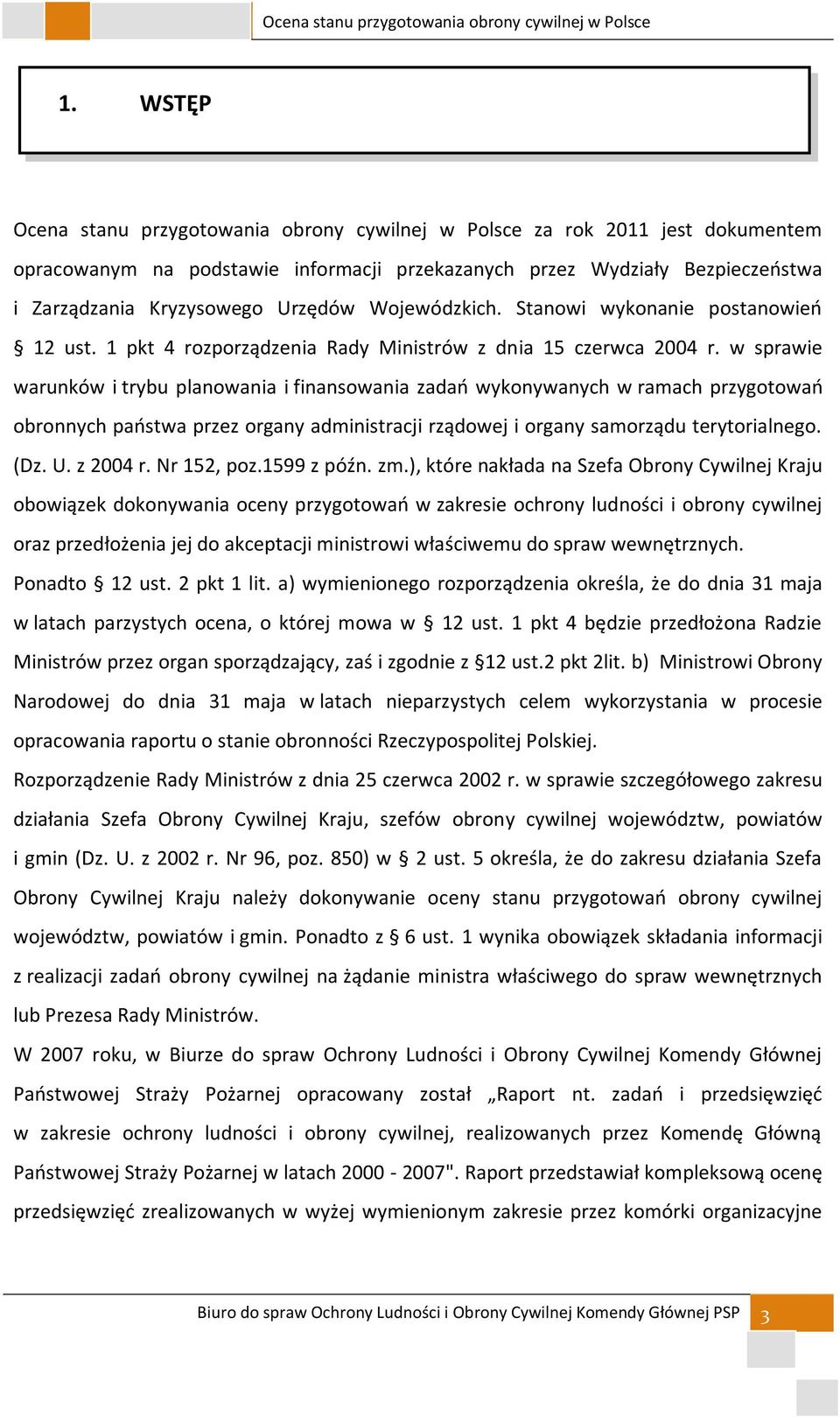 w sprawie warunków i trybu planowania i finansowania zadań wykonywanych w ramach przygotowań obronnych państwa przez organy administracji rządowej i organy samorządu terytorialnego. (Dz. U. z 2004 r.