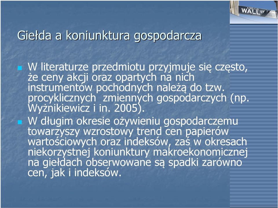 W długim okresie ożywieniu gospodarczemu towarzyszy wzrostowy trend cen papierów wartościowych oraz indeksów, zaś