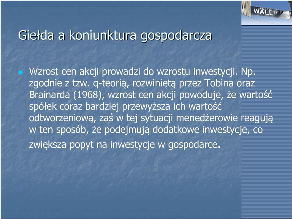 q-teorią, rozwiniętą przez Tobina oraz Brainarda (1968), wzrost cen akcji powoduje, że wartość