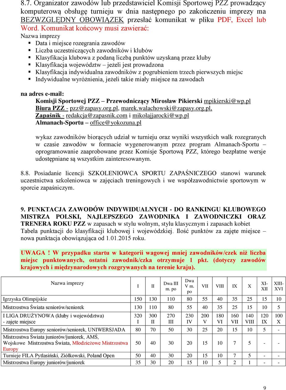 Komunikat końcowy musi zawierać: Nazwa imprezy Data i miejsce rozegrania zawodów Liczba uczestniczących zawodników i klubów Klasyfikacja klubowa z podaną liczbą punktów uzyskaną przez kluby