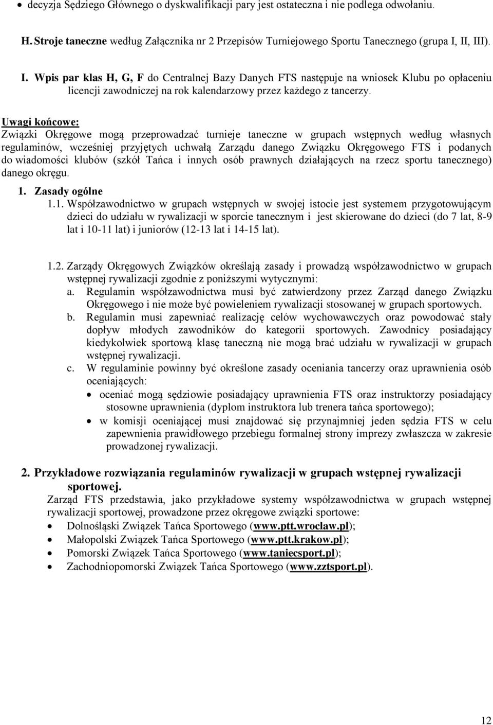 Uwagi końcowe: Związki Okręgowe mogą przeprowadzać turnieje taneczne w grupach wstępnych według własnych regulaminów, wcześniej przyjętych uchwałą Zarządu danego Związku Okręgowego FTS i podanych do