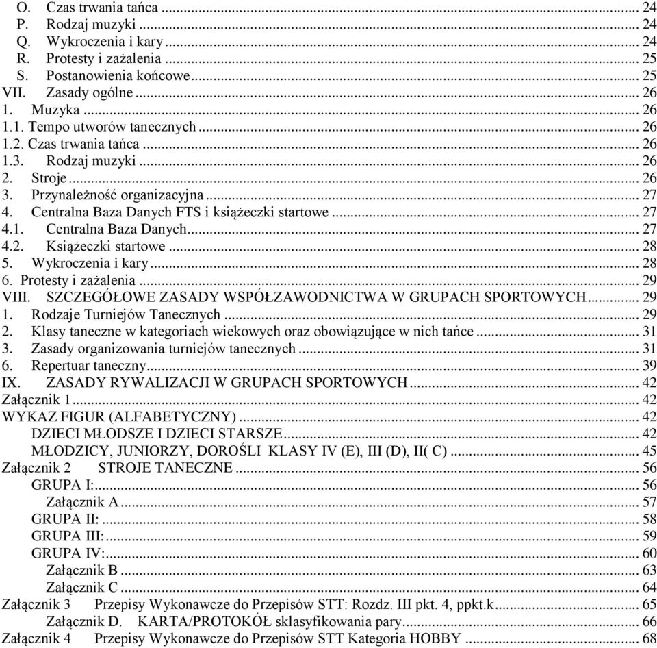 .. 28 5. Wykroczenia i kary... 28 6. Protesty i zażalenia... 29 VIII. SZCZEGÓŁOWE ZASADY WSPÓŁZAWODNICTWA W GRUPACH SPORTOWYCH... 29 1. Rodzaje Turniejów Tanecznych... 29 2.