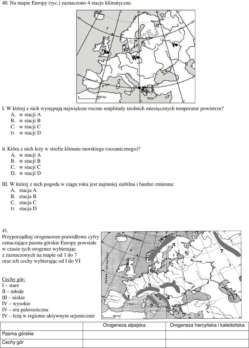 W której z nich pogoda w ciągu roku jest najmniej stabilna i bardzo zmienna: A. stacja A B. stacja B C. stacja C D. stacja D 41.