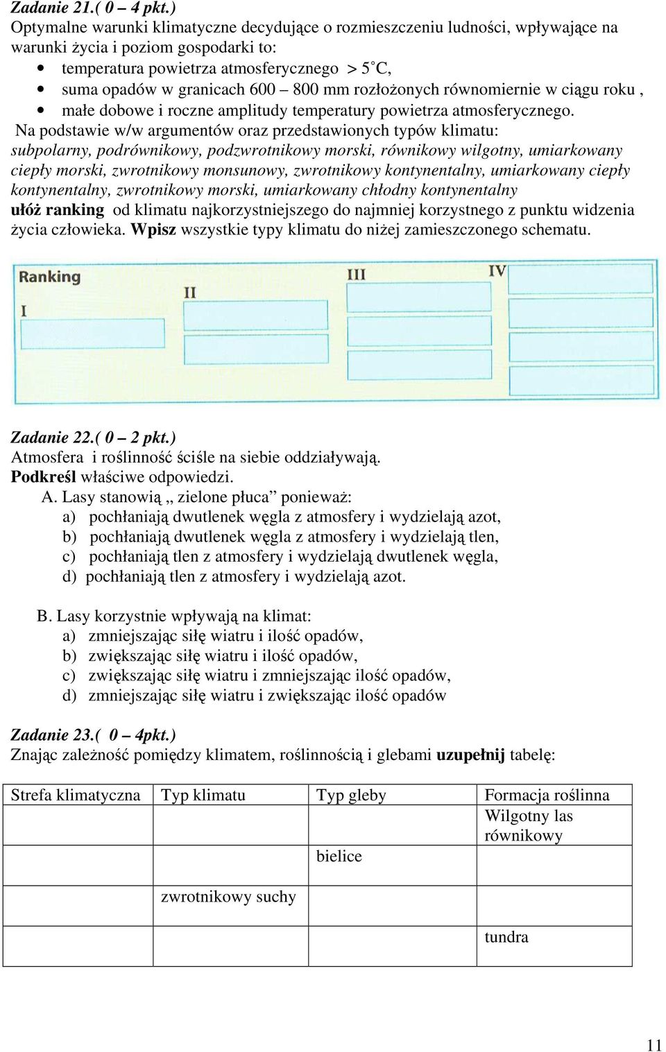 mm rozłożonych równomiernie w ciągu roku, małe dobowe i roczne amplitudy temperatury powietrza atmosferycznego.