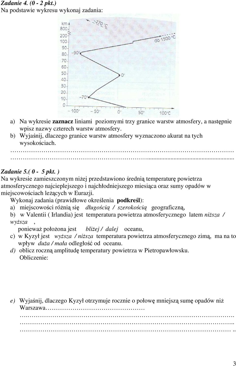 ) Na wykresie zamieszczonym niżej przedstawiono średnią temperaturę powietrza atmosferycznego najcieplejszego i najchłodniejszego miesiąca oraz sumy opadów w miejscowościach leżących w Eurazji.