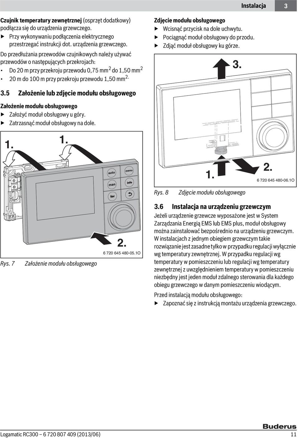 Do przedłużania przewodów czujnikowych należy używać przewodów o następujących przekrojach: Do 20 m przy przekroju przewodu 0,75 mm 2 do 1,50 mm 2 20 m do 100 m przy przekroju przewodu 1,50 mm 2.