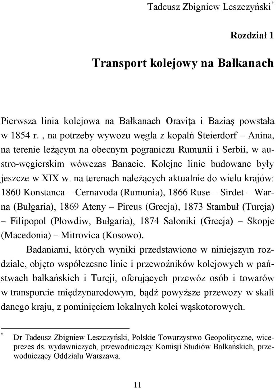 na terenach należących aktualnie do wielu krajów: 1860 Konstanca Cernavoda (Rumunia), 1866 Ruse Sirdet Warna (Bułgaria), 1869 Ateny Pireus (Grecja), 1873 Stambuł (Turcja) Filipopol (Płowdiw,