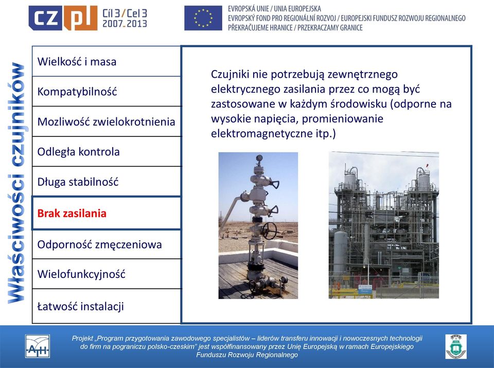 każdym środowisku (odporne na wysokie napięcia, promieniowanie elektromagnetyczne itp.
