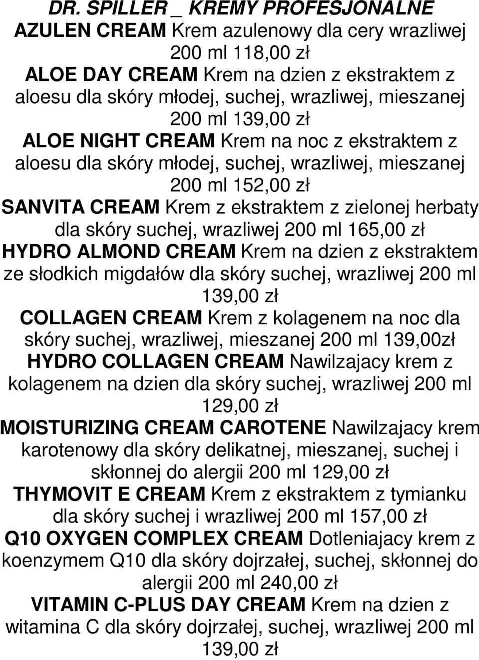 wrazliwej 200 ml 165,00 zł HYDRO ALMOND CREAM Krem na dzien z ekstraktem ze słodkich migdałów dla skóry suchej, wrazliwej 200 ml 139,00 zł COLLAGEN CREAM Krem z kolagenem na noc dla skóry suchej,