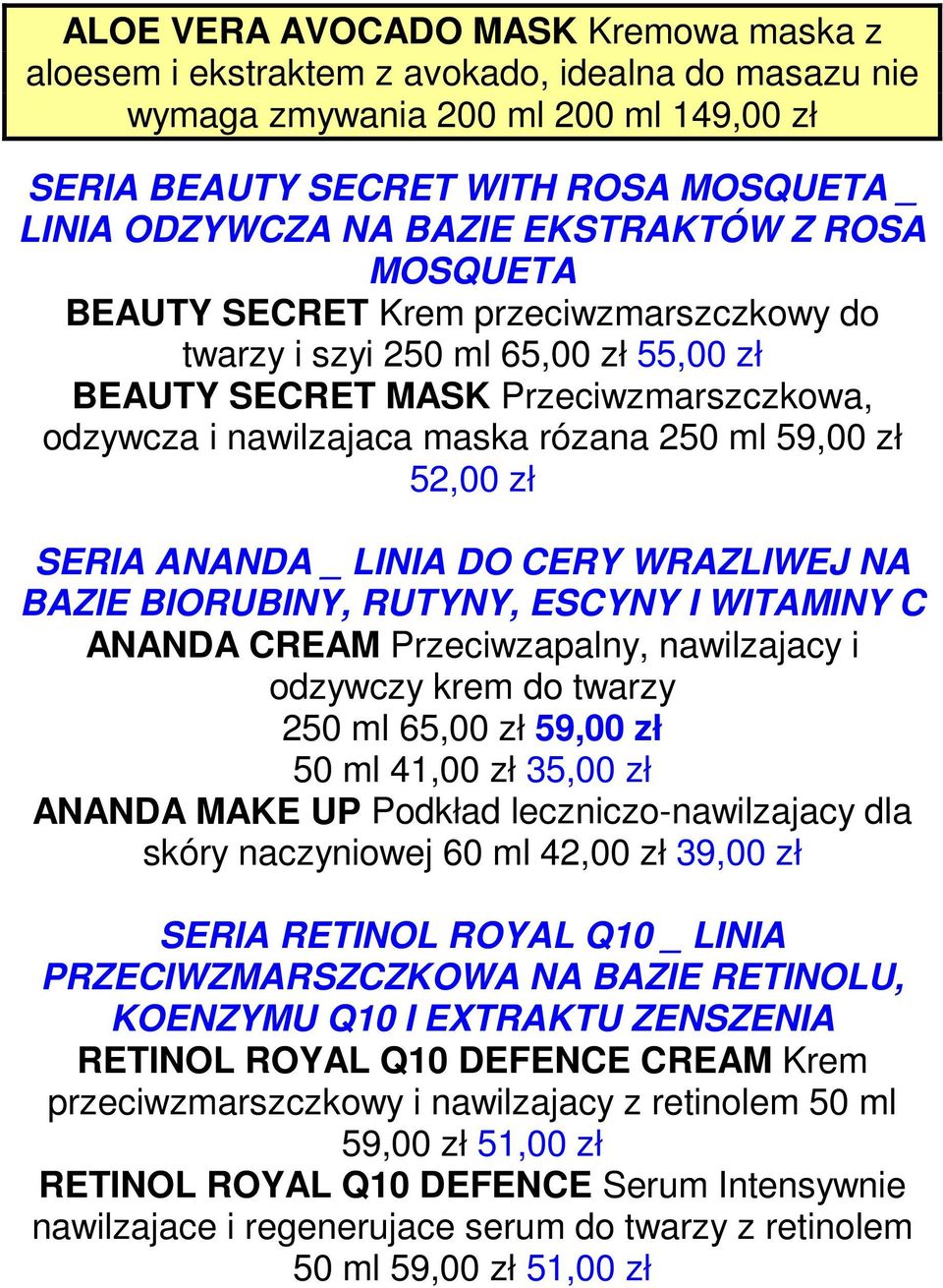 52,00 zł SERIA ANANDA _ LINIA DO CERY WRAZLIWEJ NA BAZIE BIORUBINY, RUTYNY, ESCYNY I WITAMINY C ANANDA CREAM Przeciwzapalny, nawilzajacy i odzywczy krem do twarzy 250 ml 65,00 zł 59,00 zł 50 ml 41,00