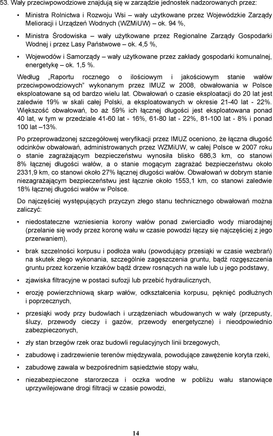 4,5 %, Wojewodów i Samorządy wały użytkowane przez zakłady gospodarki komunalnej, energetykę ok. 1,5 %.