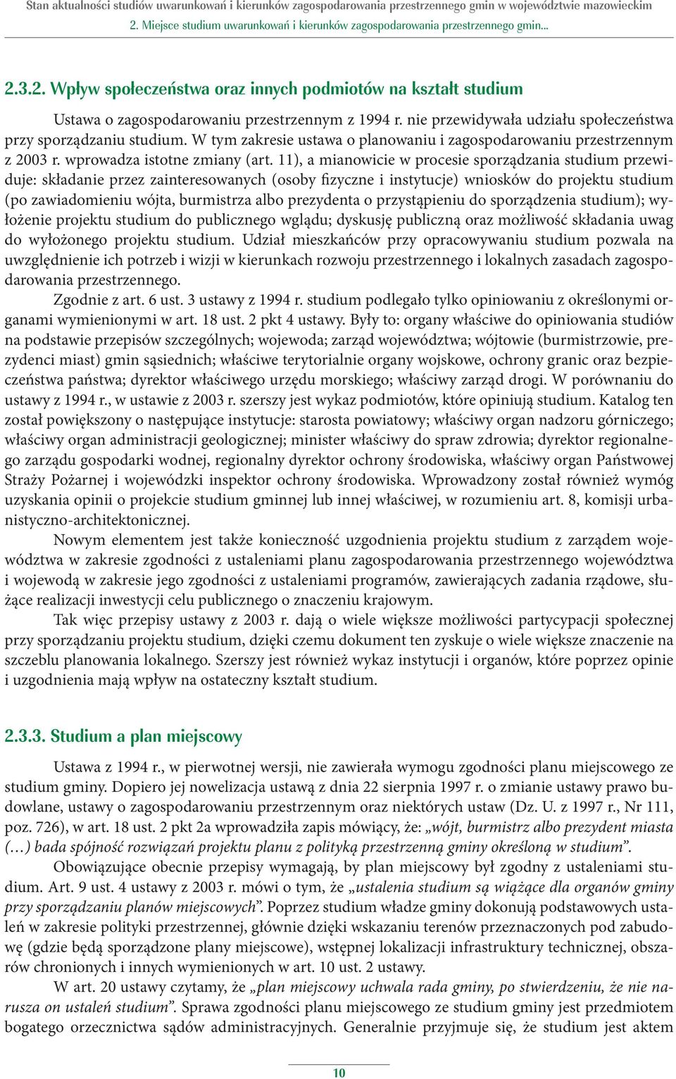 11), a mianowicie w procesie sporządzania przewiduje: składanie przez zainteresowanych (osoby fizyczne i instytucje) wniosków do projektu (po zawiadomieniu wójta, burmistrza albo prezydenta o