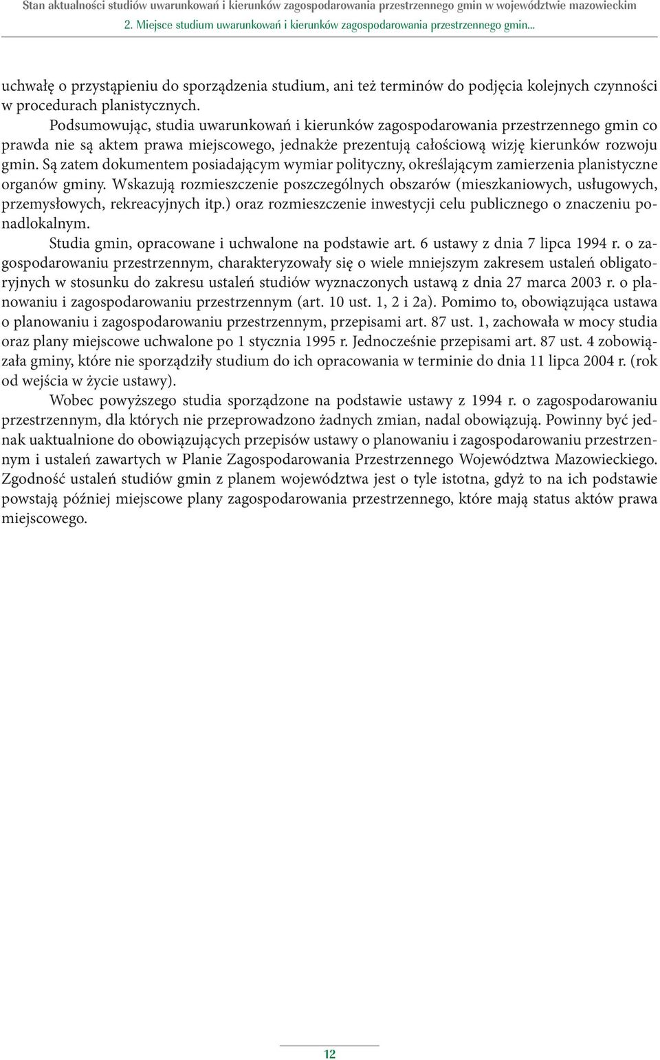 Są zatem dokumentem posiadającym wymiar polityczny, określającym zamierzenia planistyczne organów.