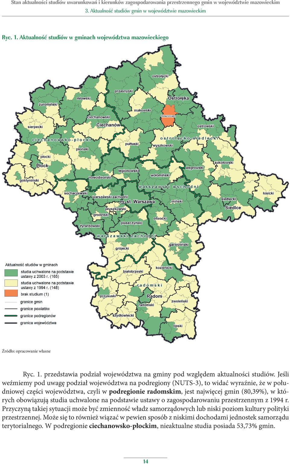 Biorąc pod uwagę podział województwa na powiaty, zauważymy, że wszystkie miasta na prawach powiatu mają aktualne studia (Siedlce 2005 r., Warszawa 2006 r., Ostrołęka 2010 r., Radom 2011 r.