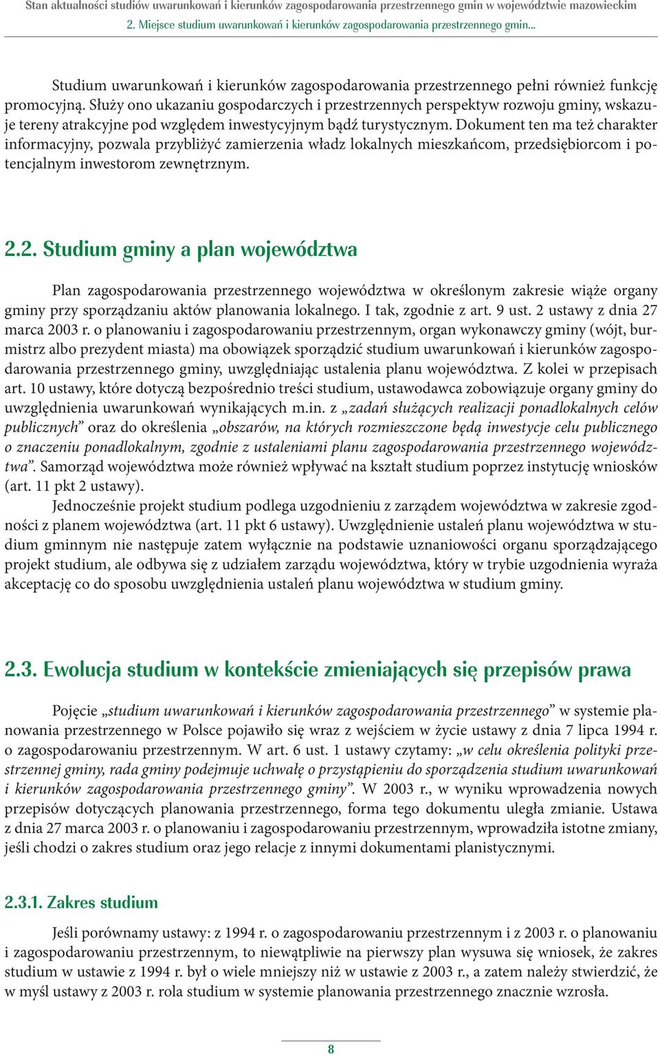 Dokument ten ma też charakter informacyjny, pozwala przybliżyć zamierzenia władz lokalnych mieszkańcom, przedsiębiorcom i potencjalnym inwestorom zewnętrznym. 2.