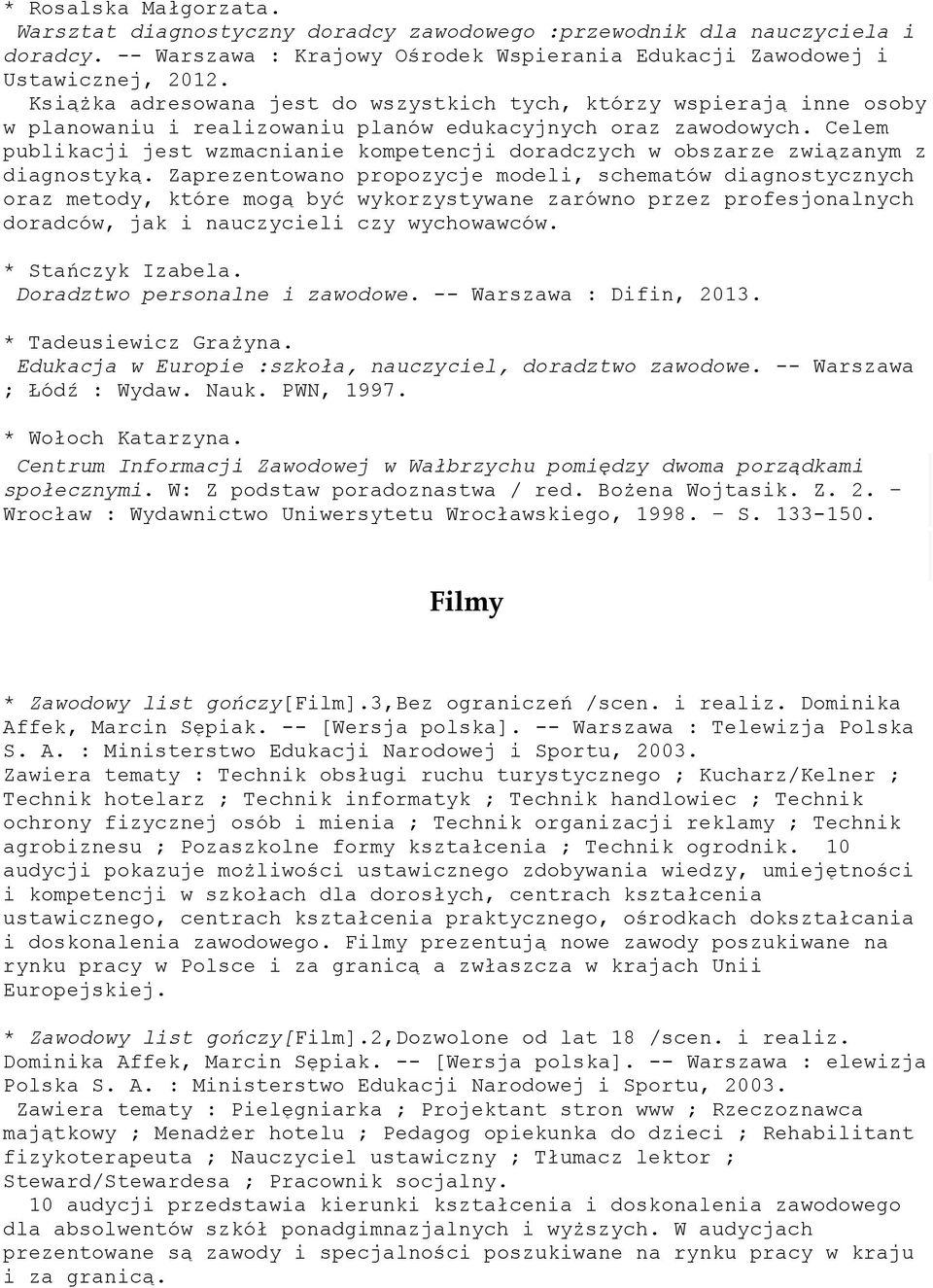 Celem publikacji jest wzmacnianie kompetencji doradczych w obszarze związanym z diagnostyką.