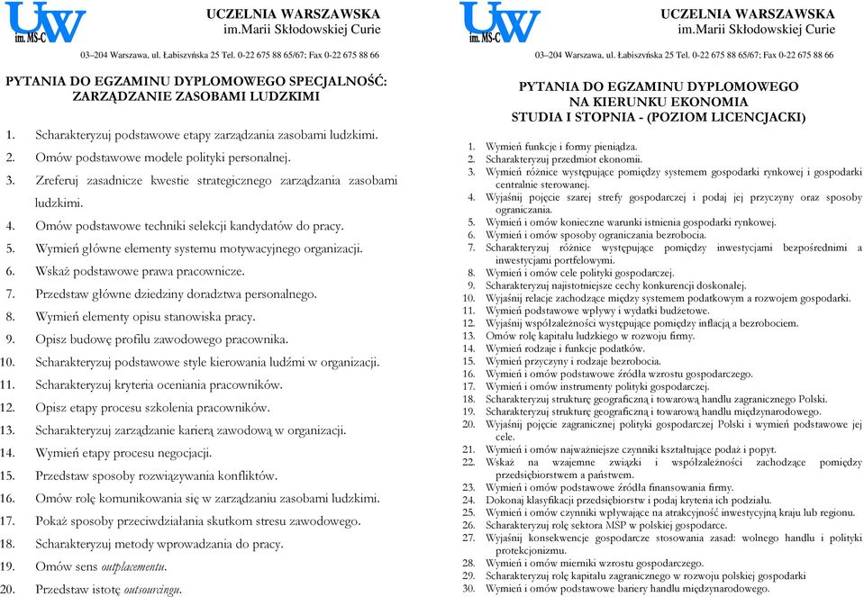 WskaŜ podstawowe prawa pracownicze. 7. Przedstaw główne dziedziny doradztwa personalnego. 8. Wymień elementy opisu stanowiska pracy. 9. Opisz budowę profilu zawodowego pracownika. 10.