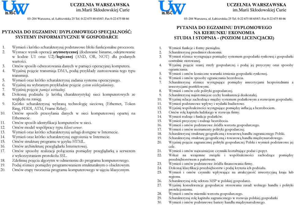 Omów sposób odwzorowania danych w pamięci operacyjnej komputera. 4. Wyjaśnij pojęcie transmisja DMA, podaj przykłady zastosowania tego typu transmisji. 5.