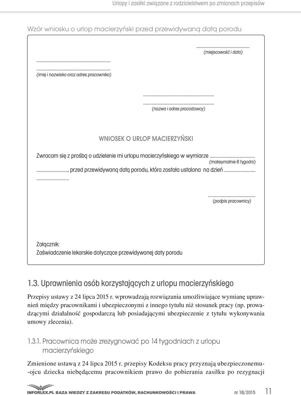 ..., przed przewidywaną datą porodu, która została ustalona na dzień......... (podpis pracownicy) Załącznik: Zaświadczenie lekarskie dotyczące przewidywanej daty porodu 1.3.