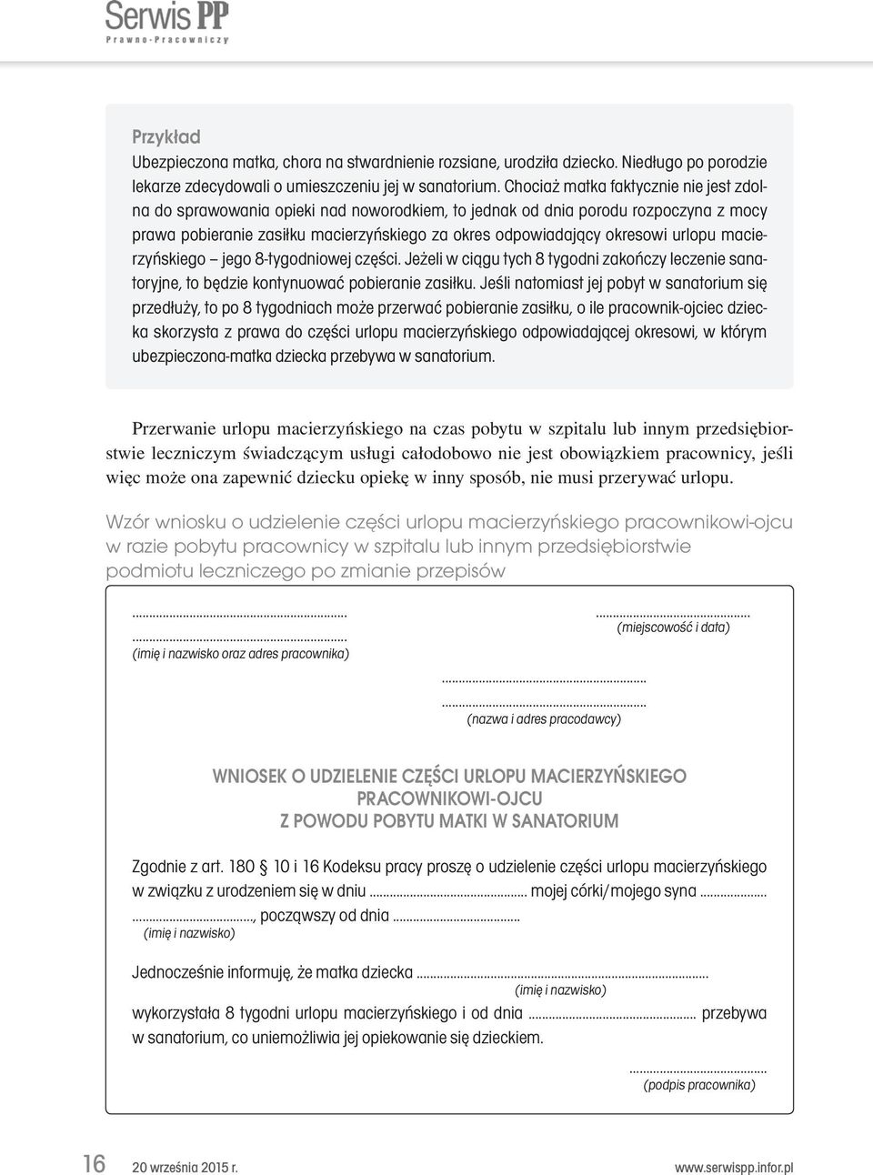 urlopu macierzyńskiego jego 8-tygodniowej części. Jeżeli w ciągu tych 8 tygodni zakończy leczenie sanatoryjne, to będzie kontynuować pobieranie zasiłku.