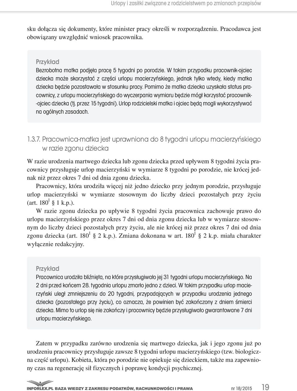 W takim przypadku pracownik-ojciec dziecka może skorzystać z części urlopu macierzyńskiego, jednak tylko wtedy, kiedy matka dziecka będzie pozostawała w stosunku pracy.