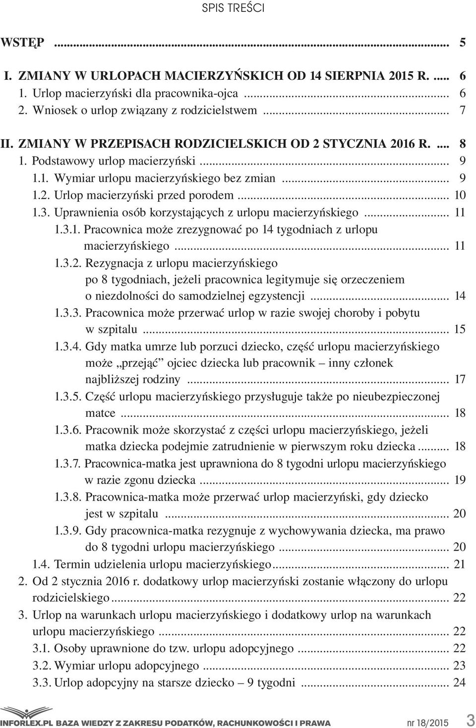 Uprawnienia osób korzystających z urlopu macierzyńskiego... 11 1.3.1. Pracownica może zrezygnować po 14 tygodniach z urlopu macierzyńskiego... 11 1.3.2.