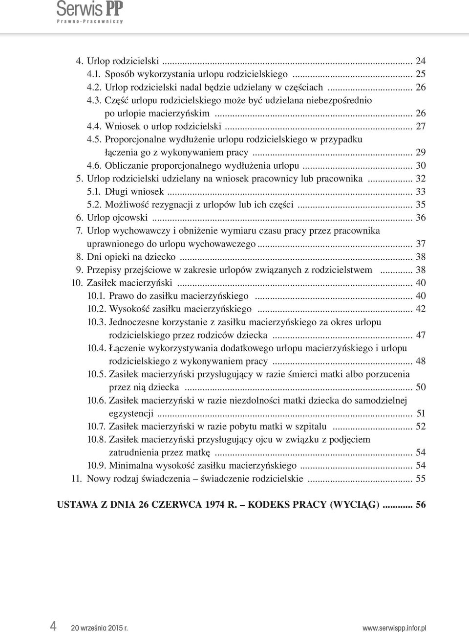 Proporcjonalne wydłużenie urlopu rodzicielskiego w przypadku łączenia go z wykonywaniem pracy... 29 4.6. Obliczanie proporcjonalnego wydłużenia urlopu... 30 5.