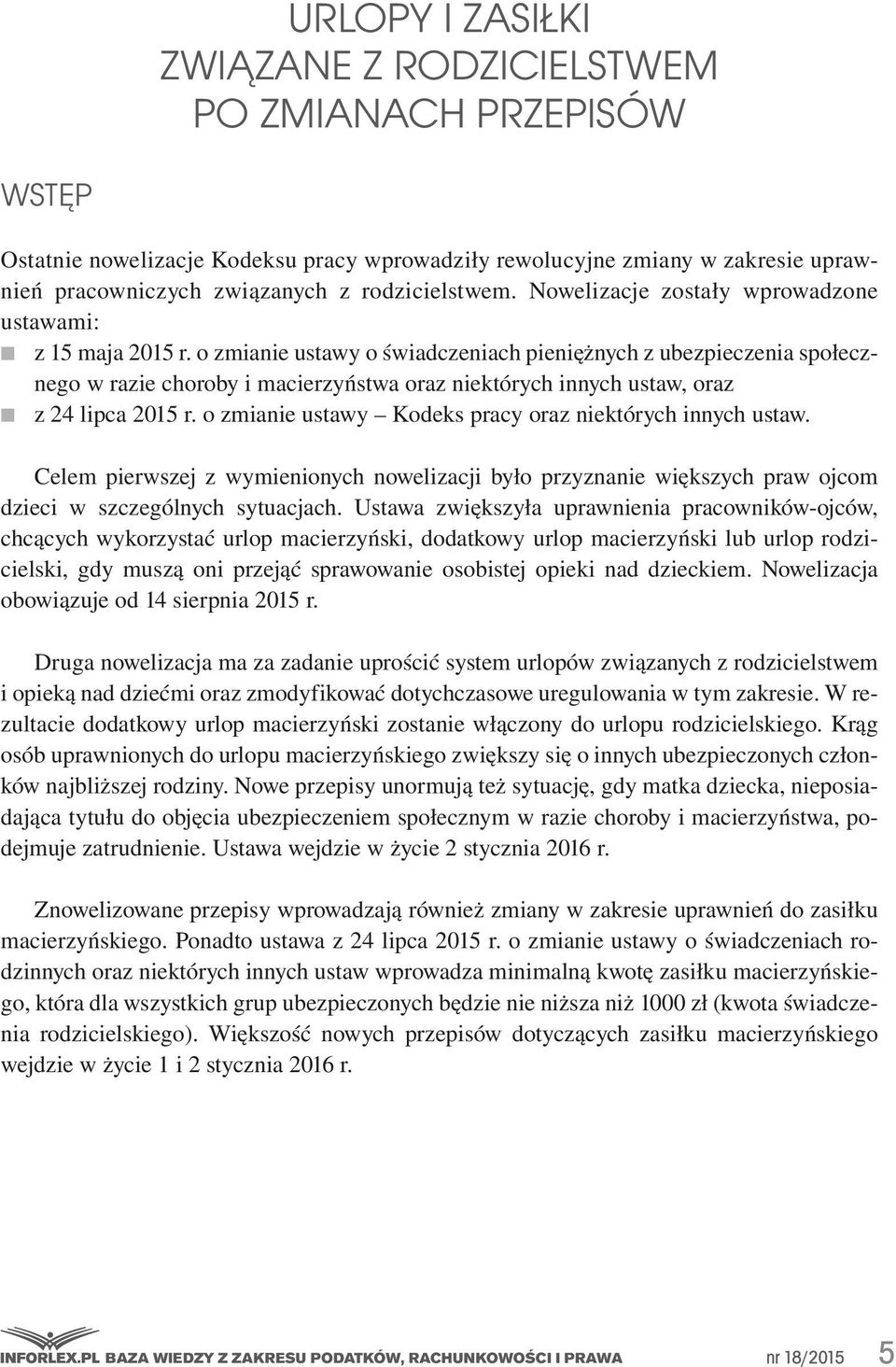 o zmianie ustawy o świadczeniach pieniężnych z ubezpieczenia społecznego w razie choroby i macierzyństwa oraz niektórych innych ustaw, oraz z 24 lipca 2015 r.