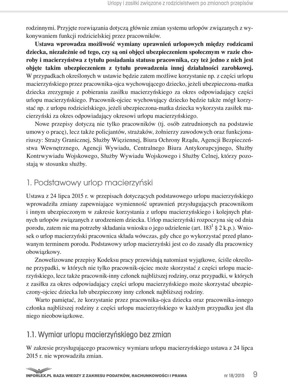 Ustawa wprowadza możliwość wymiany uprawnień urlopowych między rodzicami dziecka, niezależnie od tego, czy są oni objęci ubezpieczeniem społecznym w razie choroby i macierzyństwa z tytułu posiadania