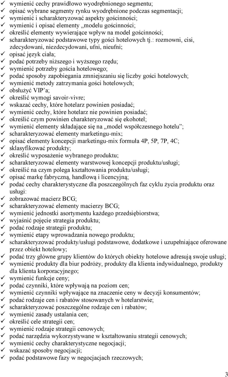 : rozmowni, cisi, zdecydowani, niezdecydowani, ufni, nieufni; opisać język ciała; podać potrzeby niższego i wyższego rzędu; wymienić potrzeby gościa hotelowego; podać sposoby zapobiegania