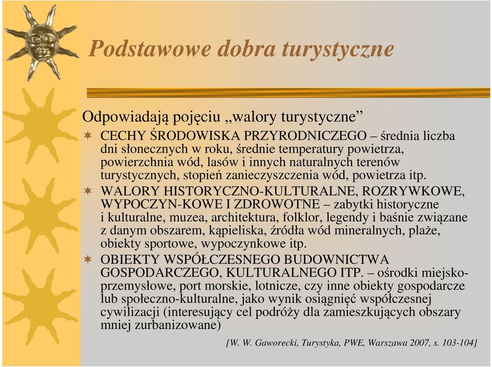 WALORY HISTORYCZNO-KULTURALNE, ROZRYWKOWE, WYPOCZYN-KOWE I ZDROWOTNE zabytki historyczne i kulturalne, muzea, architektura, folklor, legendy i baśnie związane z danym obszarem, kąpieliska, źródła wód