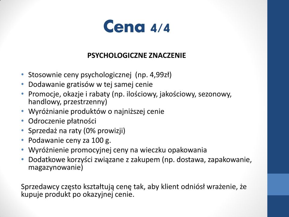 ilościowy, jakościowy, sezonowy, handlowy, przestrzenny) Wyróżnianie produktów o najniższej cenie Odroczenie płatności Sprzedaż na raty (0%