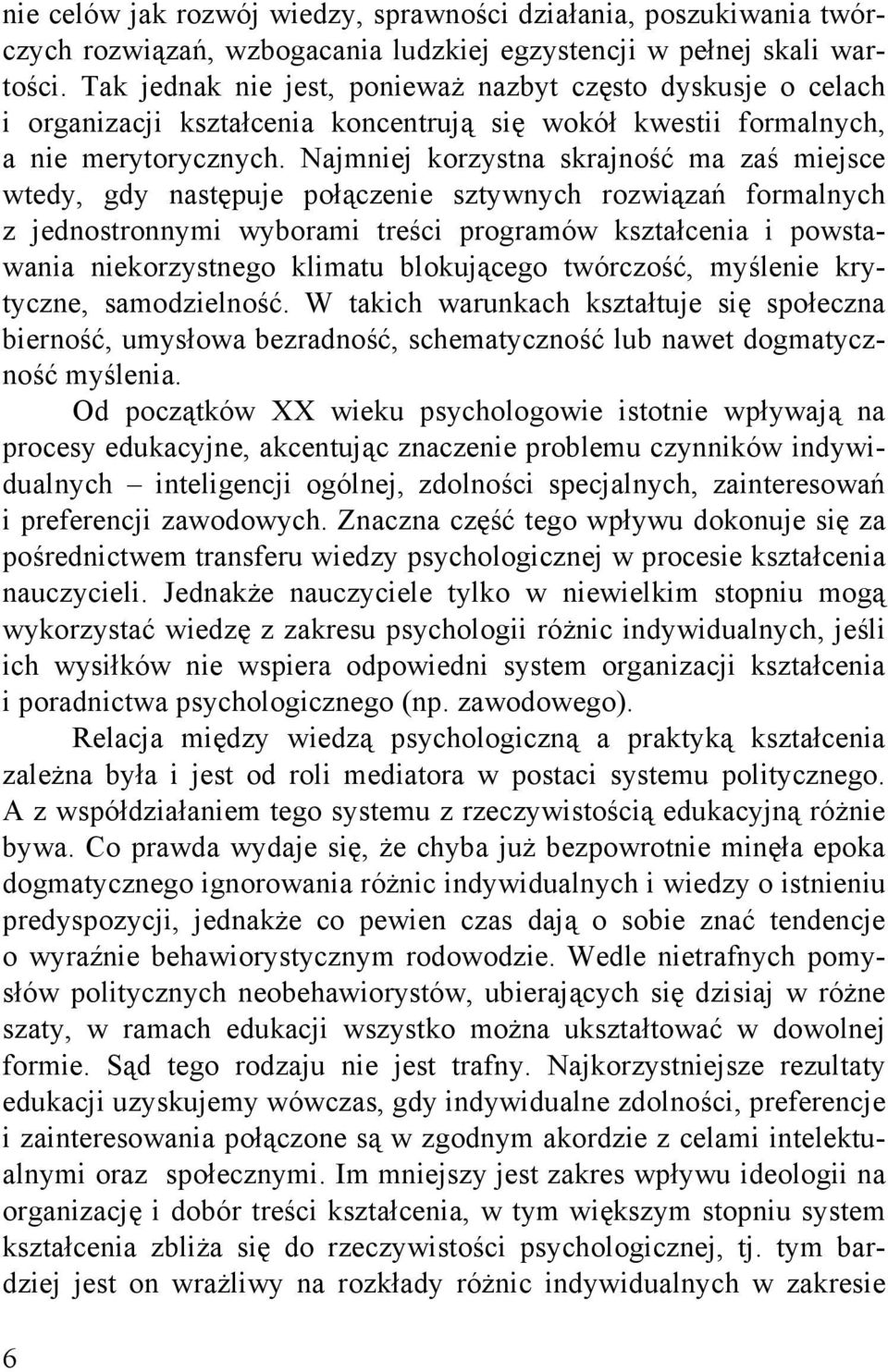 Najmniej korzystna skrajność ma zaś miejsce wtedy, gdy następuje połączenie sztywnych rozwiązań formalnych z jednostronnymi wyborami treści programów kształcenia i powstawania niekorzystnego klimatu