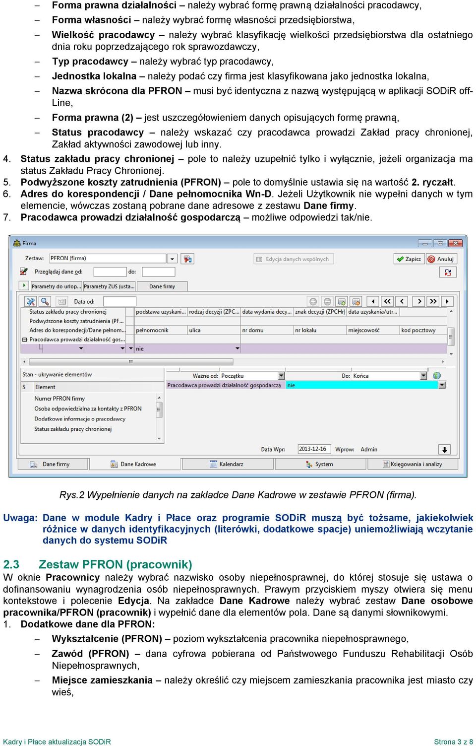 lokalna, Nazwa skrócona dla PFRON musi być identyczna z nazwą występującą w aplikacji SODiR off- Line, Forma prawna (2) jest uszczegółowieniem danych opisujących formę prawną, Status pracodawcy