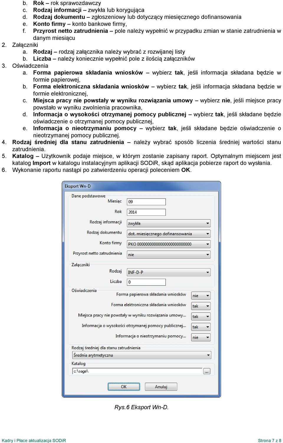 Liczba należy koniecznie wypełnić pole z ilością załączników 3. Oświadczenia a. Forma papierowa składania wniosków wybierz tak, jeśli informacja składana będzie w formie papierowej, b.