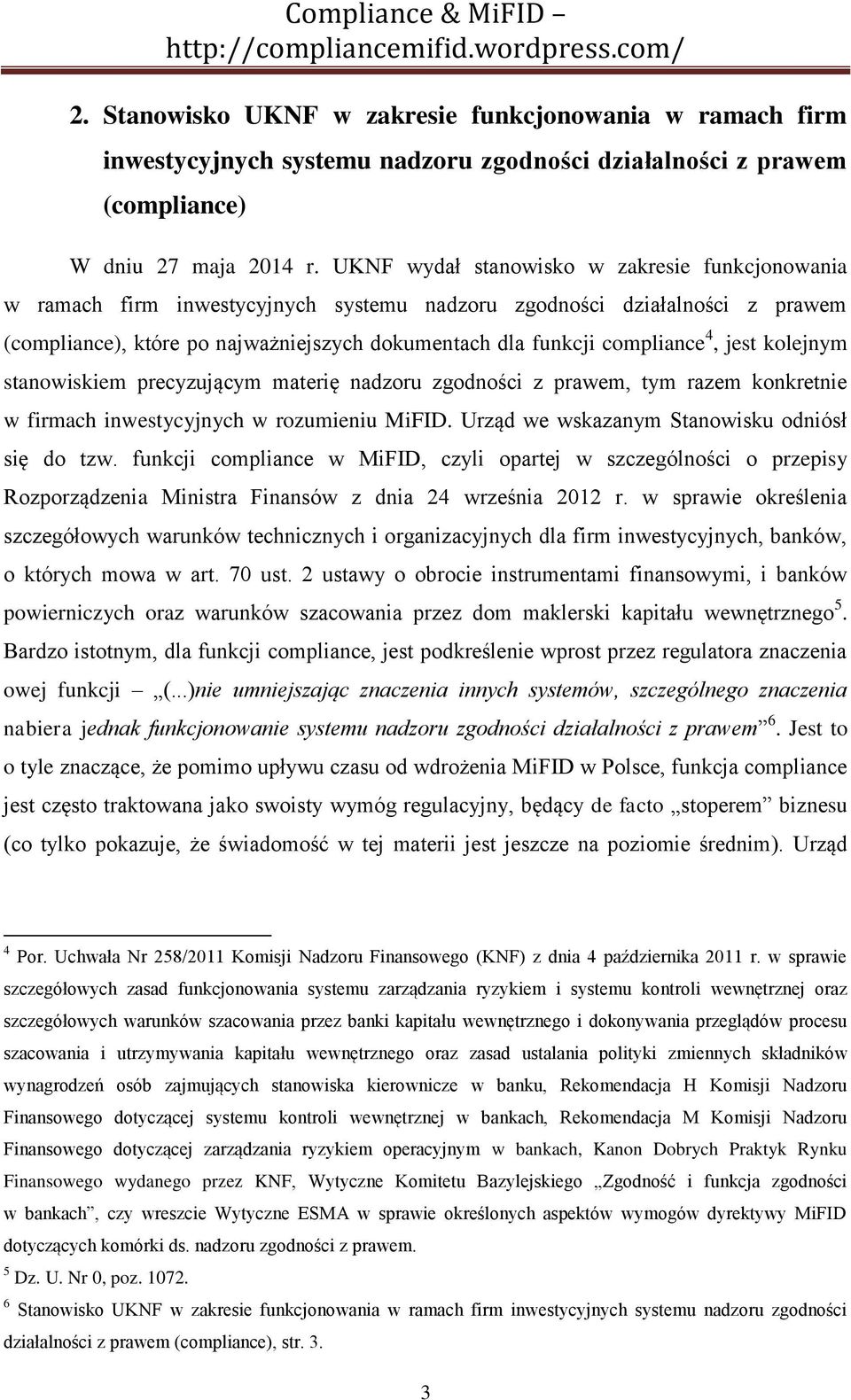 4, jest kolejnym stanowiskiem precyzującym materię nadzoru zgodności z prawem, tym razem konkretnie w firmach inwestycyjnych w rozumieniu MiFID. Urząd we wskazanym Stanowisku odniósł się do tzw.