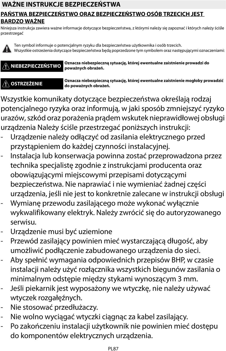 Wszystkie ostrzeżenia dotyczące bezpieczeństwa będą poprzedzone tym symbolem oraz następującymi oznaczeniami: NIEBEZPIECZEŃSTWO OSTRZEŻENIE Oznacza niebezpieczną sytuację, której ewentualne