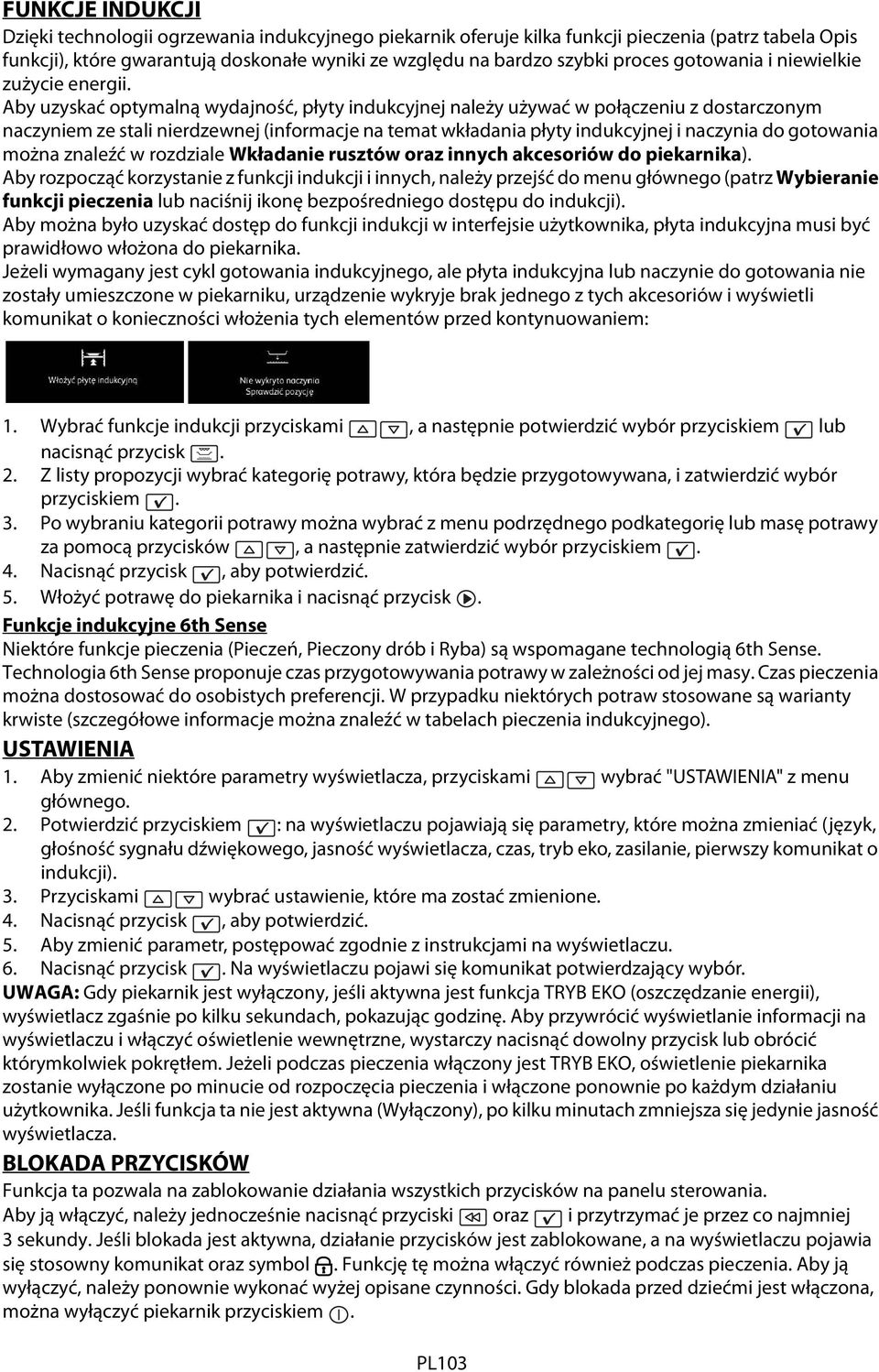 Aby uzyskać optymalną wydajność, płyty indukcyjnej należy używać w połączeniu z dostarczonym naczyniem ze stali nierdzewnej (informacje na temat wkładania płyty indukcyjnej i naczynia do gotowania