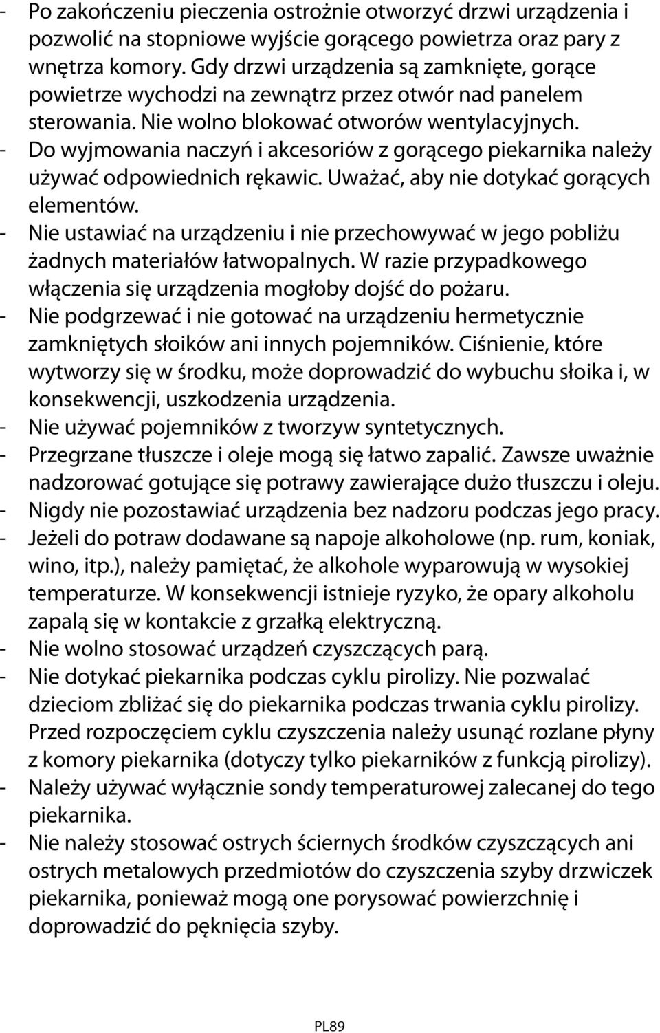 - Do wyjmowania naczyń i akcesoriów z gorącego piekarnika należy używać odpowiednich rękawic. Uważać, aby nie dotykać gorących elementów.