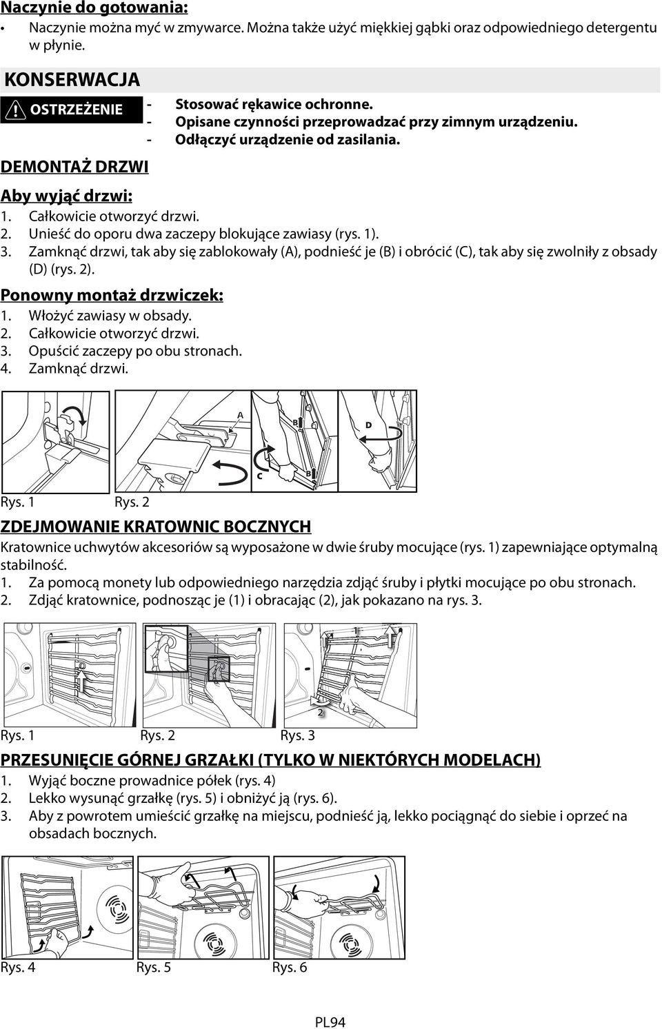 Unieść do oporu dwa zaczepy blokujące zawiasy (rys. 1). Zamknąć drzwi, tak aby się zablokowały (A), podnieść je (B) i obrócić (C), tak aby się zwolniły z obsady (D) (rys. 2).