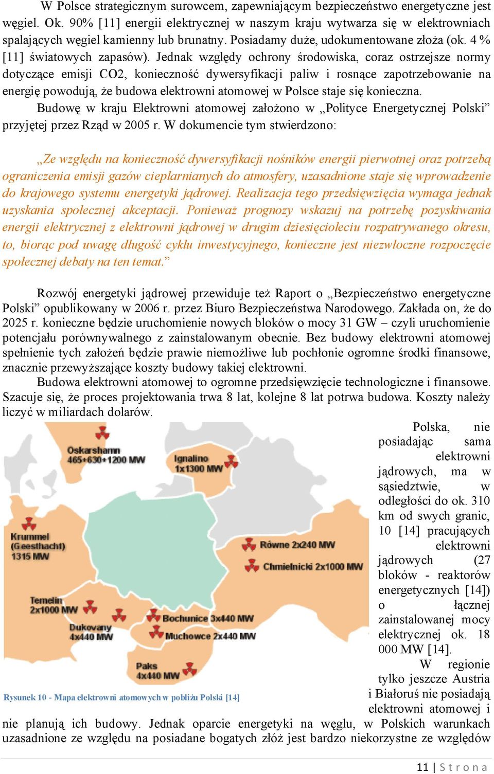 Poniżej mapa pokazujące możliwe lokalizacje dla przyszłej elektrowni atomowej wytypowane przez Państwową Agencję Atomistyki.